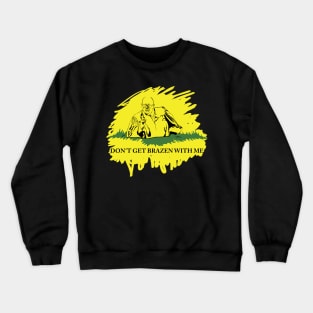 Don't Get Brazen With Me (Black variant) Crewneck Sweatshirt